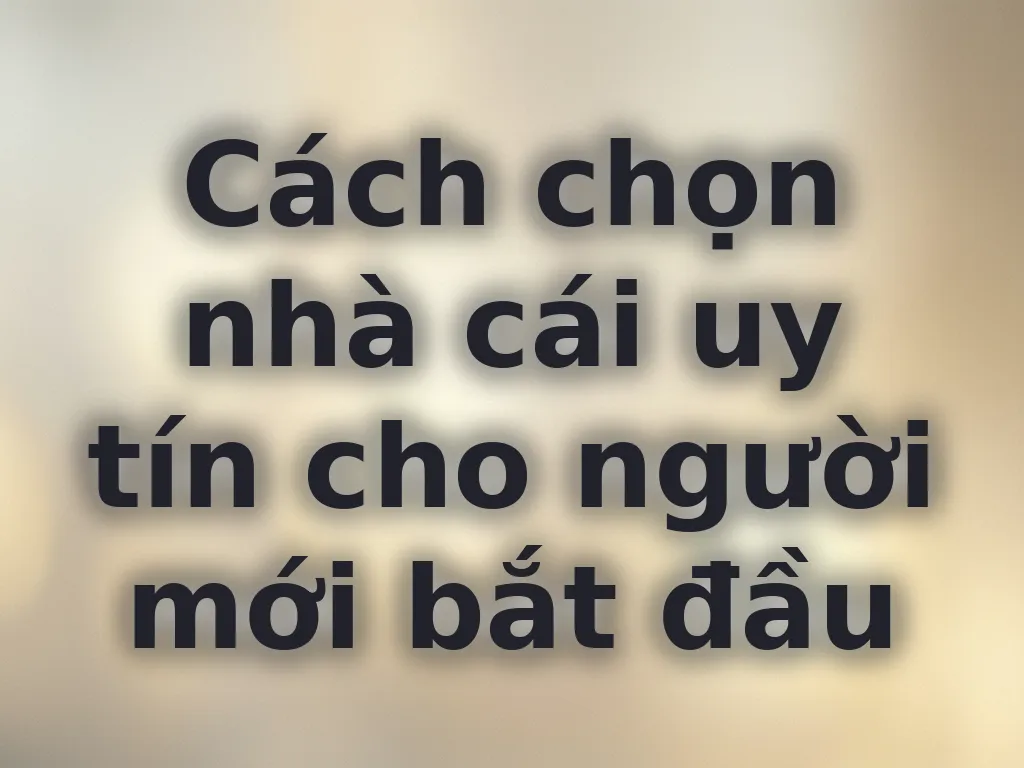 Cách chọn nhà cái